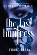 The Last Huntress: Mirror Realm Series Book I