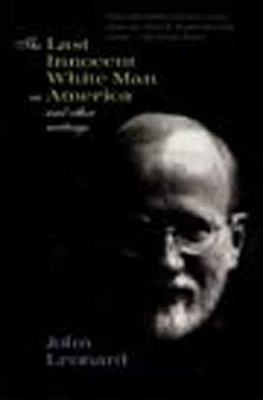 The Last Innocent White Man in America: And Other Writings - Leonard, John