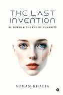 The Last Invention: AI, Power and the End of Humanity