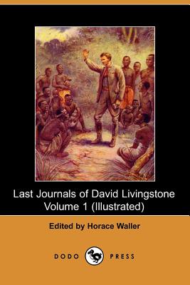 The Last Journals of David Livingstone, Volume I - Waller, Horace (Editor)