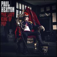 The Last King of Pop - Paul Heaton