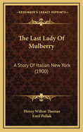 The Last Lady of Mulberry: A Story of Italian New York (1900)