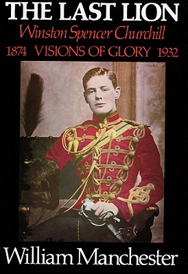 The Last Lion, Volume 1, Part 2: Winston Spencer Churchill, Visions of Glory, 1874-1932 - Manchester, William, and Davidson, Frederick (Read by)