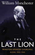 The Last Lion, Volume 2: Winston Spencer Churchill Alone 1932-1940 - Manchester, William