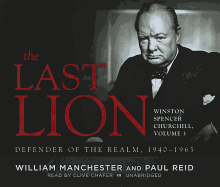 The Last Lion: Winston Spencer Churchill, Vol. 3: Defender of the Realm, 1940-1965