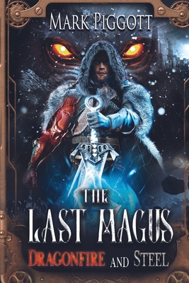 The Last Magus: Dragonfire and Steel - Piggott, Mark