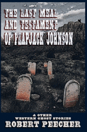 The Last Meal and Testament of Flapjack Johnson: & Other Western Ghost Stories