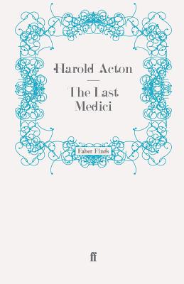 The Last Medici - Acton, Harold