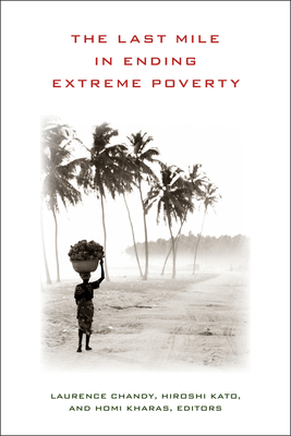 The Last Mile in Ending Extreme Poverty - Chandy, Laurence (Editor), and Kato, Hiroshi (Editor), and Kharas, Homi (Editor)