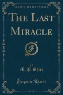 The Last Miracle (Classic Reprint)