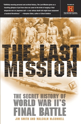 The Last Mission: The Secret History of World War II's Final Battle - Smith, Jim, and McConnell, Malcolm