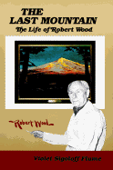 The Last Mountain: The Life of Robert Wood