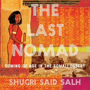 The Last Nomad Lib/E: Coming of Age in the Somali Desert