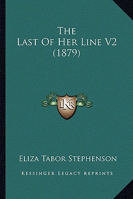 The Last Of Her Line V2 (1879) - Stephenson, Eliza Tabor