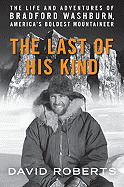 The Last of His Kind: The Life and Adventures of Bradford Washburn, America's Boldest Mountaineer