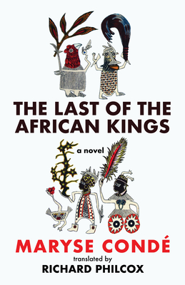 The Last of the African Kings - Cond, Maryse, and Philcox, Richard (Translated by)