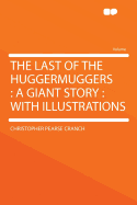 The Last of the Huggermuggers: A Giant Story: With Illustrations
