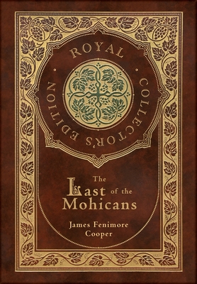 The Last of the Mohicans (Royal Collector's Edition) (Case Laminate Hardcover with Jacket) - Cooper, James Fenimore