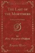 The Last of the Mortimers, Vol. 3 of 3: A Story in Two Voices (Classic Reprint)