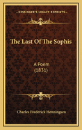 The Last of the Sophis: A Poem (1831)