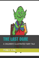 The Last Ogre: A Children's Illustrated Fairy Tale