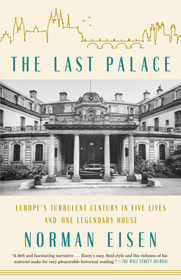 The Last Palace: Europe's Turbulent Century in Five Lives and One Legendary House - Eisen, Norman