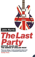 The Last Party: Britpop, Blair and the Demise of English Rock