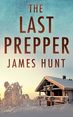 The Last Prepper - Hunt, James