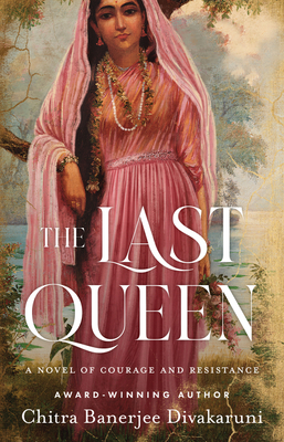The Last Queen: A Novel of Courage and Resistance - Divakaruni, Chitra Banerjee