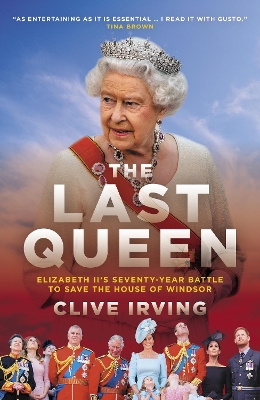 The Last Queen: How Queen Elizabeth II Saved the Monarchy - Irving, Clive