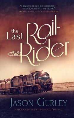 The Last Rail-Rider: A Short Story About the End of the World - Gurley, Jason