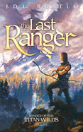 The Last Ranger: Ranger of the Titan Wilds, Book 1