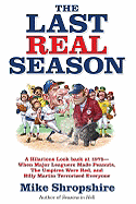 The Last Real Season: A Hilarious Look Back at 1975 - When Major Leaguers Made Peanuts, the Umpires Wore Red, and Billy Martin Terrorized Everyone - Shropshire, Mike, and Weaver, Earl (Foreword by)