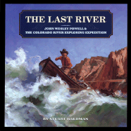 The Last River: John Wesley Powell and the Colorado River Exploring Expedition