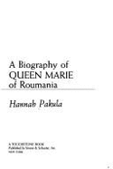 The Last Romantic: A Biography of Queen Marie of Roumania