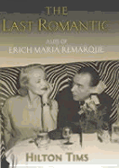 The Last Romantic: A Life of Erich Maria Remarque - Tims, Hilton