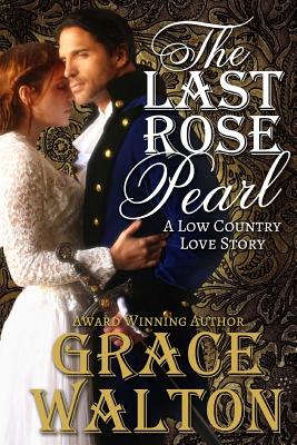 The Last Rose Pearl: A Low Country Love Story - Walton, Grace