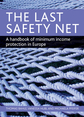 The Last Safety Net: A Handbook of Minimum Income Protection in Europe - Bahle, Thomas, and Hubl, Vanessa, and Pfeifer, Michaela