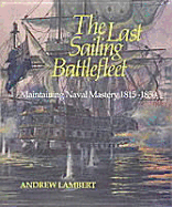 The Last Sailing Battlefleet: Maintaining Naval Mastery 1815-1850