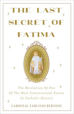The Last Secret Of Fatima - Bertone, Cardinal Tarcisio