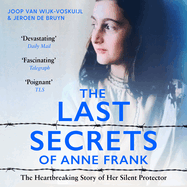 The Last Secrets of Anne Frank: The Heartbreaking Story of Her Silent Protector