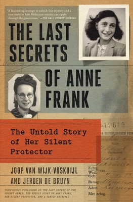 The Last Secrets of Anne Frank: The Untold Story of Her Silent Protector - Van Wijk-Voskuijl, Joop, and de Bruyn, Jeroen