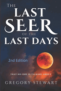 The Last Seer of the Last Days - 2nd Edition: That Nobody is Talking About