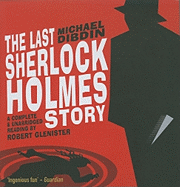 The Last Sherlock Holmes Story - Doyle, Arthur Conan, Sir, and Glenister, Robert (Read by)