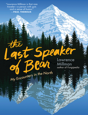 The Last Speaker of Bear: My Encounters in the North - Millman, Lawrence