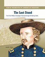 The Last Stand: General George Armstrong Custer Leads His Final Military Campaign