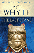 The Last Stand: Legends of Camelot 5 (Arthur the King - Book II)