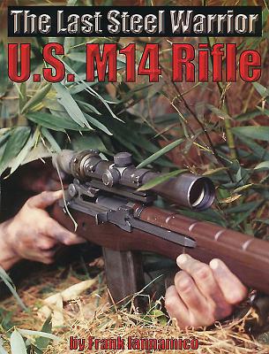 The Last Steel Warrior: U.S. M14 Rifle - Iannamico, Frank