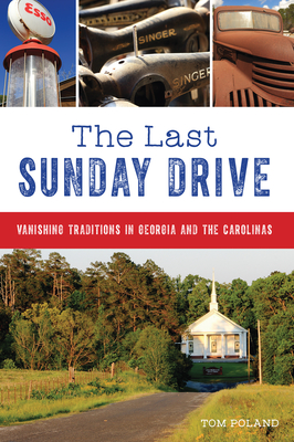 The Last Sunday Drive: Vanishing Traditions in Georgia and the Carolinas - Poland, Tom