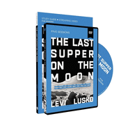 The Last Supper on the Moon Study Guide with DVD: The Ocean of Space, the Mystery of Grace, and the Life Jesus Died for You to Have
